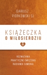 Książeczka o miłosierdziu Rozważania, praktyczne ćwiczenia, rachunek Dariusz Piórkowski