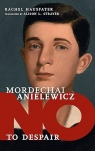 No to despair. Mordechai Anielewicz Rachel Hausfater