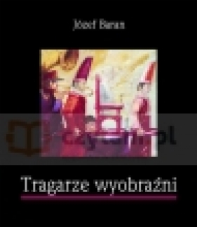 Tragarze wyobraźni - Baran Józef