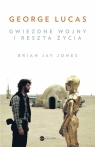 George Lucas. Gwiezdne wojny i reszta życia Brian Jay Jones