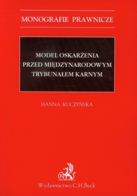 Model oskarżenia przed Międzynarodowym Trybunałem Karnym - Kuczyńska Hanna<br />