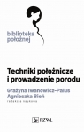 Techniki położnicze i prowadzenie porodu Iwanowicz-Palus Grażyna, Bień Agnieszka