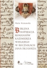 BIBLIJNA INSPIRACJA ROMANSÓW KAZIMIERZA WIELKIEGO W ROCZNIKACH Jana DŁUGOSZA Maria Starnawska