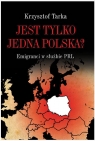 Jest tylko jedna Polska? Emigranci w służbie PRL Tarka Krzysztof
