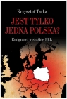 Jest tylko jedna Polska? Emigranci w służbie PRL Krzysztof Tarka