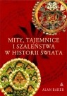 Mity tajemnice i szaleństwa w historii świata Baker Alan