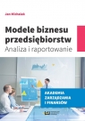 Modele biznesu przedsiębiorstw Analiza i raportowanie Jan Michalak