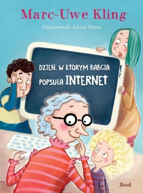 Dzień, w którym babcia popsuła internet - Marc-Uwe Kling