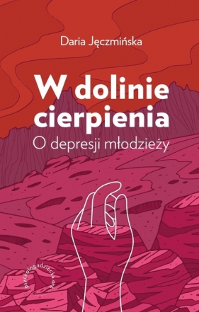 W dolinie cierpienia. O depresji młodzieży - Daria Jęczmińska