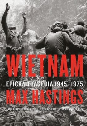 Wietnam. Epicka tragedia 1945-1975 - Hastings Max