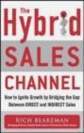 The Hybrid Sales Channel: How to Ignite Growth by Bridging the Gap Between Direct and Indirect Sales