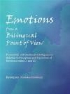 Emotions from a Bilingual Point of View: Personality and Emotional Intelligence Katarzyna Ozanska-Ponikwia