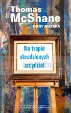 Na tropie skradzionych arcydzieł - McShane Thomas, Matera Dary