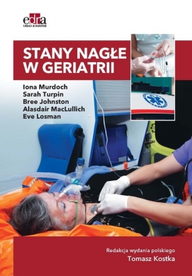 Stany nagłe w geriatrii - Sarah Turpin, Bree Johnston, Alasdair MacLullich, Eve Losman, Iona Murdoch