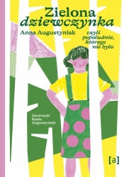 Zielona dziewczynka. Czyli popołudnie, którego nie było - Anna Augustyniak