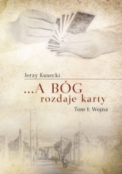 ... A Bóg rozdaje karty Tom 1 Wojna