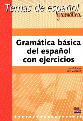 Gramática básica del español con ejercicios - Bueso Isabel, Vázquez Ruth