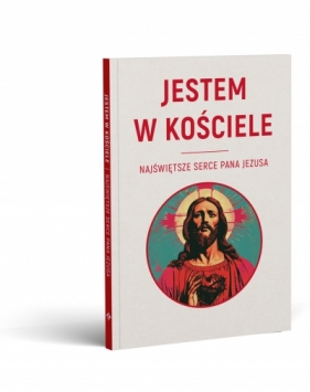 JESTEM W KOŚCIELE. Najświętsze Serce Pana Jezusa - Justyna Muszyńska