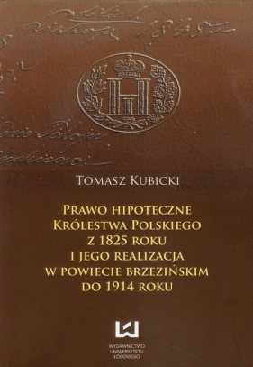 Prawo hipoteczne Królestwa Polskiego z 1825 roku - Kubicki Tomasz