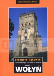 Wołyń. Przewodnik po Ukrainie Zachodniej. Część 1 - Grzegorz Rąkowski