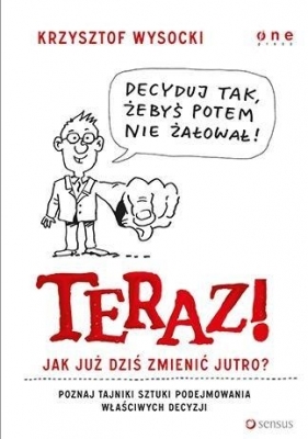 Teraz! Jak już dziś zmienić jutro? - Wysocki Krzysztof