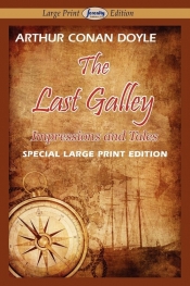 The Last Galley-Impressions and Tales - Arthur Conan Doyle