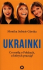 Ukrainki. Co myślą o Polakach u których pracują? - Monika Sobień-Górska