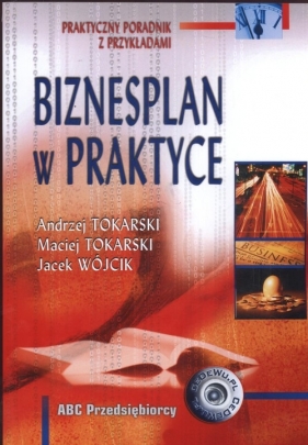 Biznesplan w praktyce - Tokarski Andrzej, Tokarski Maciej, Wójcik Jacek