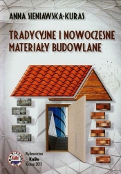 Tradycyjne i nowoczesne materiały budowlane - Sieniawska-Kuras Anna
