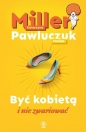 Być kobietą i nie zwariować - Monika Pawluczuk, Katarzyna Miller