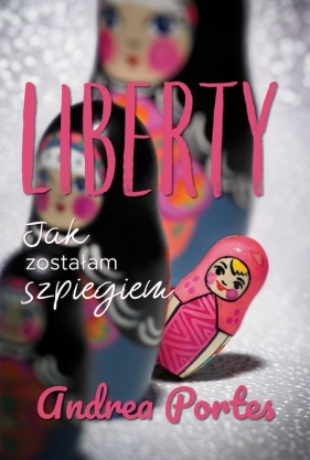 Liberty Jak zostałam szpiegiem - Portes Andrea