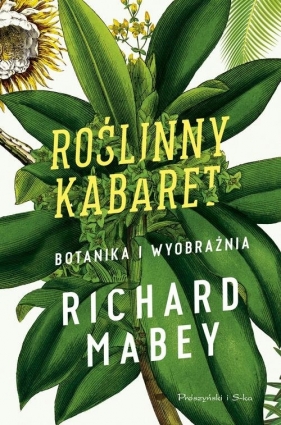 Roślinny kabaret Botanika i wyobraźnia - Mabey Richard