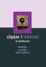 Ciężar i lekkość w kulturze Estetyka, poetyka, style myślenia