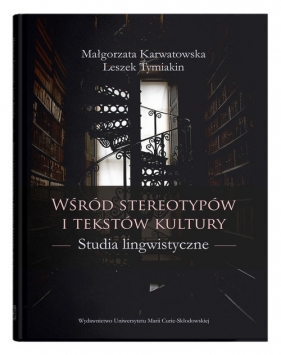 Wśród stereotypów i tekstów kultury - Karwatowska Małgorzata, Tymiakin Leszek