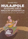 Hulajpole Burzliwe dzieje kresów ukrainnych (od słowiańskiego świtu do Prus Edward