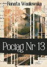 Pociąg nr 13 Renata Wasilewska