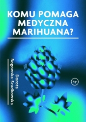 Komu pomaga medyczna marihuana? - Rogowska-Szadkowska Dorota