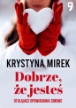 Dobrze, że jesteś. Otulające opowiadania zimowe - Krystyna Mirek