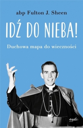 Idź do nieba! - Fulton J. Sheen