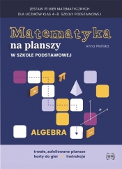 Matematyka na planszy w szkole podstawowej. Algebra - Anna Płońska