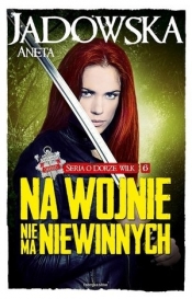 Na wojnie nie ma niewinnych. Seria o Dorze Wilk. Tom 6 KSIĄŻKA Z AUTOGRAFEM - Aneta Jadowska