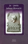 Ja poeta Juliusz Słowacki