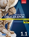 Oblicza epok 1.1 Nowa edycja. Język polski. Podręcznik. Klasa 1. Część 1. Opracowanie zbiorowe