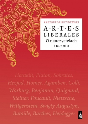 Artes Liberales O nauczycielach i uczniu - Rutkowski Krzysztof