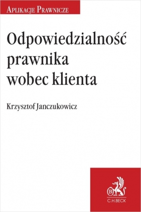 Odpowiedzialność prawnika wobec klienta - Janczukowicz Krzysztof