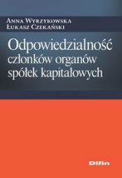 Odpowiedzialność członków organów spółek kapitałowych - Wyrzykowska Anna, Czekański Łukasz