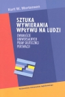 Sztuka wywierania wpływu na ludzi Dwanaście uniwersalnych praw Mortensen Kurt W.