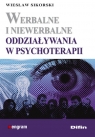 Werbalne i niewerbalne oddziaływania w psychoterapii Wiesław Sikorski