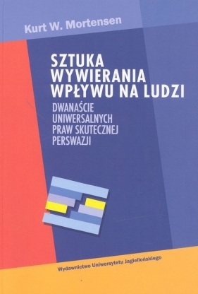 Sztuka wywierania wpływu na ludzi - Mortensen Kurt W.
