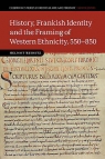 History, Frankish Identity and the Framing of Western Ethnicity, 550-850 Helmut Reimitz